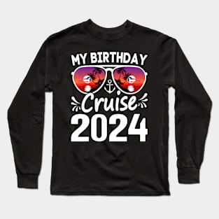 My Birthday Cruise 2024 Cruise Birthday Party Vacation Group Long Sleeve T-Shirt